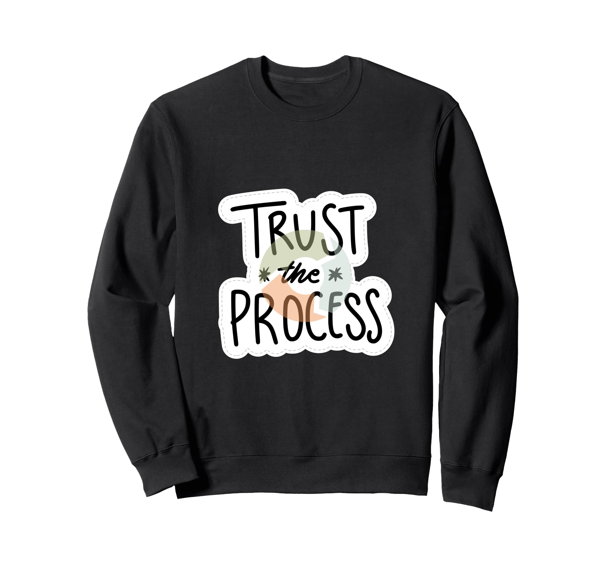 Trust Process Motivational Focus And Sweatshirt - Custom Art Print Unisex - T-Shirt, Sweatshirt, Hoodie