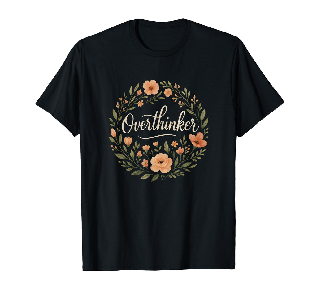 Overthinker Minimal Floral Anxiety Funny T-Shirt - Trendy Graphic Unisex - T-Shirt, Sweatshirt, Hoodie