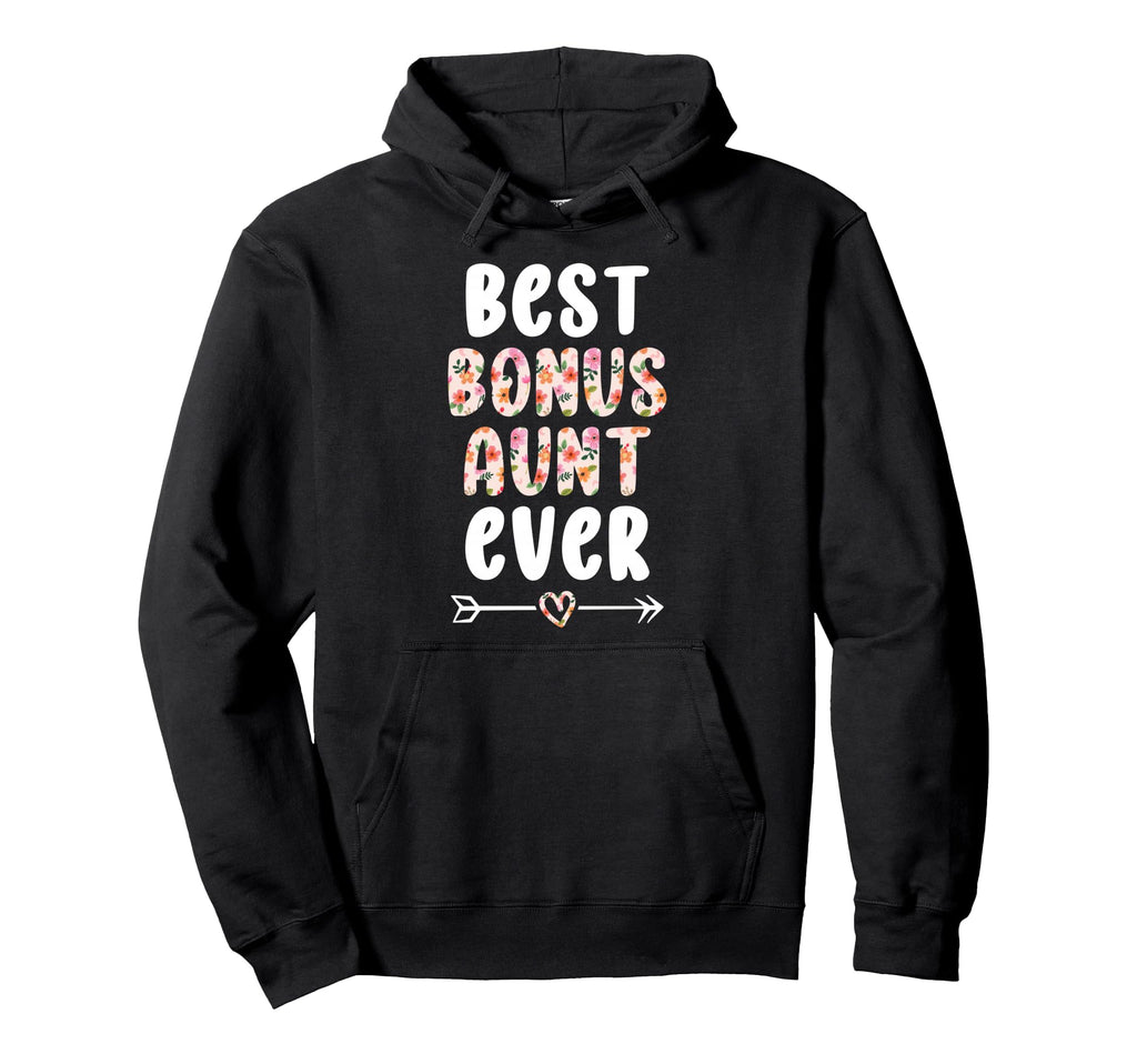 Best Bonus Aunt Ever Step Aunt Bonus Hoodie - Fun Novelty Design Unisex - T-Shirt, Sweatshirt, Hoodie
