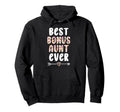 Best Bonus Aunt Ever Step Aunt Bonus Hoodie - Fun Novelty Design Unisex - T-Shirt, Sweatshirt, Hoodie