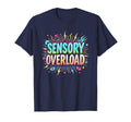 Sensory Overload Im Overstimulated T-Shirt - Fun Novelty Design Men Women - T-Shirt, Sweatshirt, Hoodie