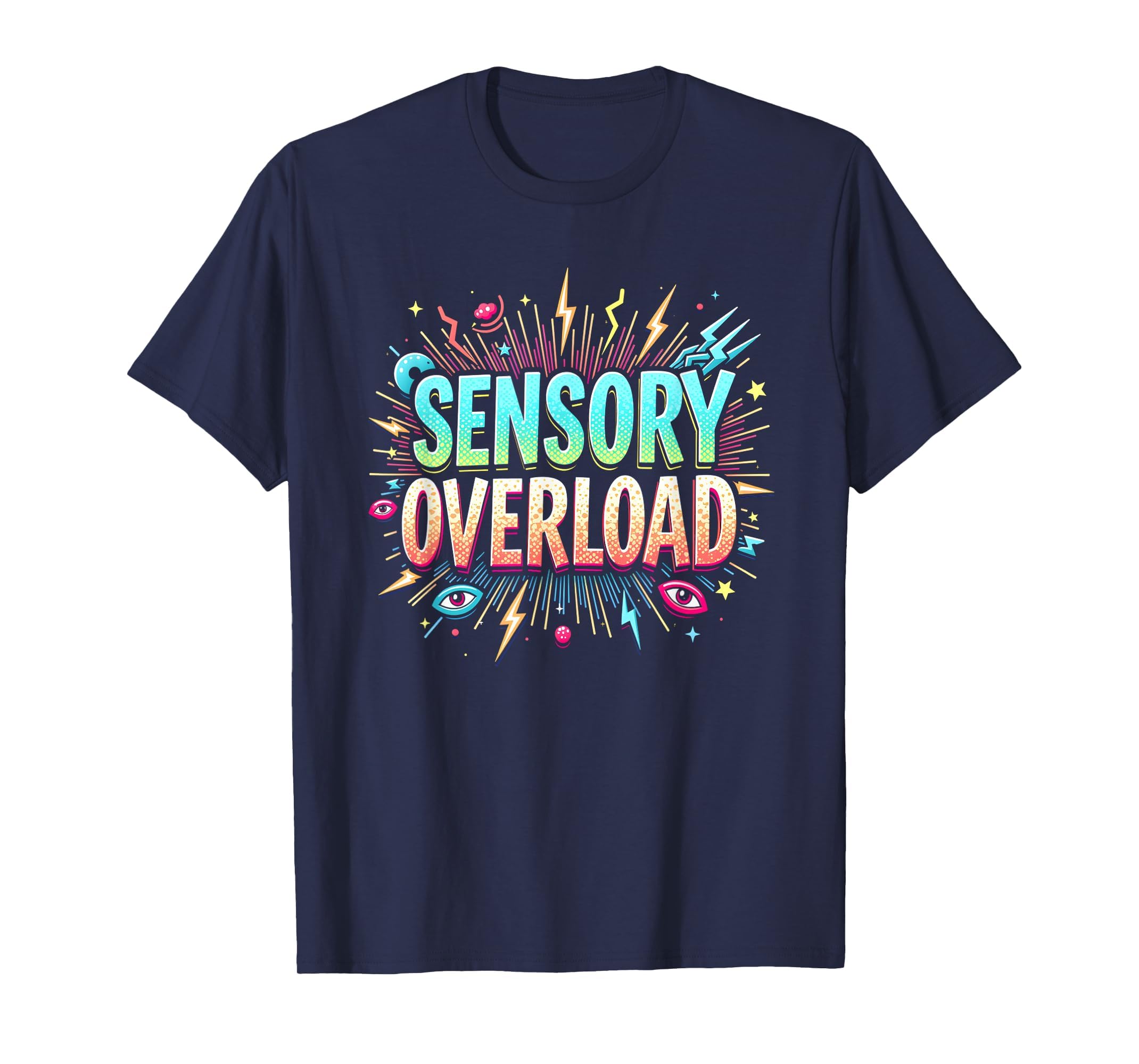 Sensory Overload Im Overstimulated T-Shirt - Fun Novelty Design Men Women - T-Shirt, Sweatshirt, Hoodie