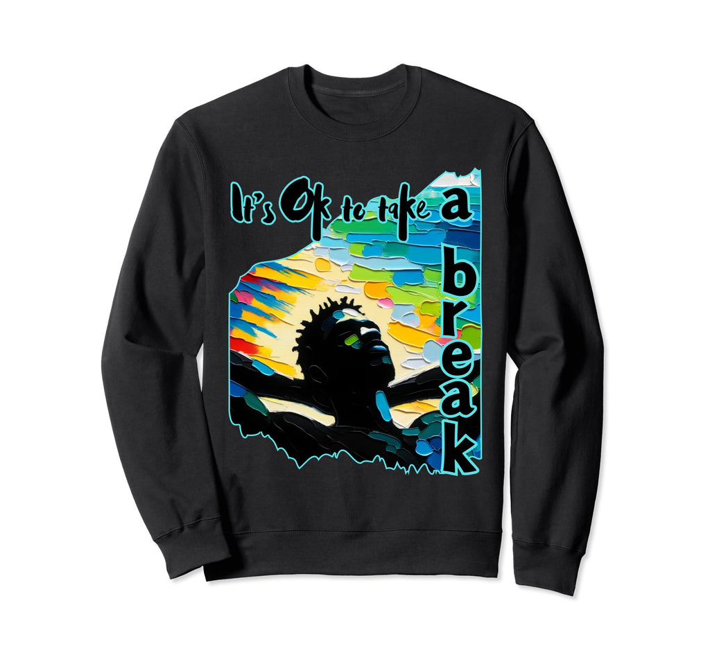 Its Ok To Take Break Black Mental Sweatshirt - Unique Graphic Men Women - T-Shirt, Sweatshirt, Hoodie