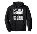 Give Me Minute To Overthink Funny Hoodie - Aesthetic Graphic Men Women - T-Shirt, Sweatshirt, Hoodie