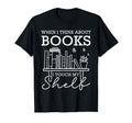 When I Think About Books I Touch My T-Shirt - Custom Art Print Men Women - T-Shirt, Sweatshirt, Hoodie
