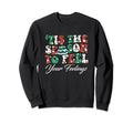 Tis Season To Feel Your Sweatshirt - Casual Everyday Wear for Adults - T-Shirt, Sweatshirt, Hoodie