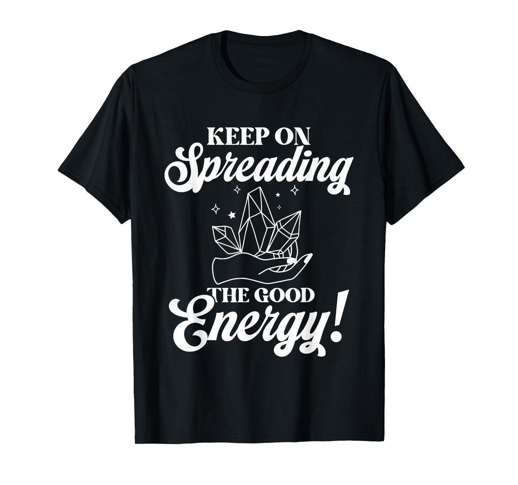 Keep Spreading Good Energy T-Shirt - Casual Everyday Wear for Adults - T-Shirt, Sweatshirt, Hoodie