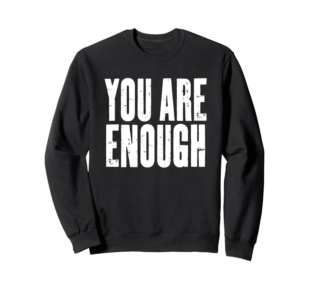 You Are Enough Motivational Sweatshirt - Graphic Print for Adults - T-Shirt, Sweatshirt, Hoodie