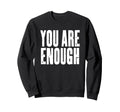You Are Enough Motivational Sweatshirt - Graphic Print for Adults - T-Shirt, Sweatshirt, Hoodie