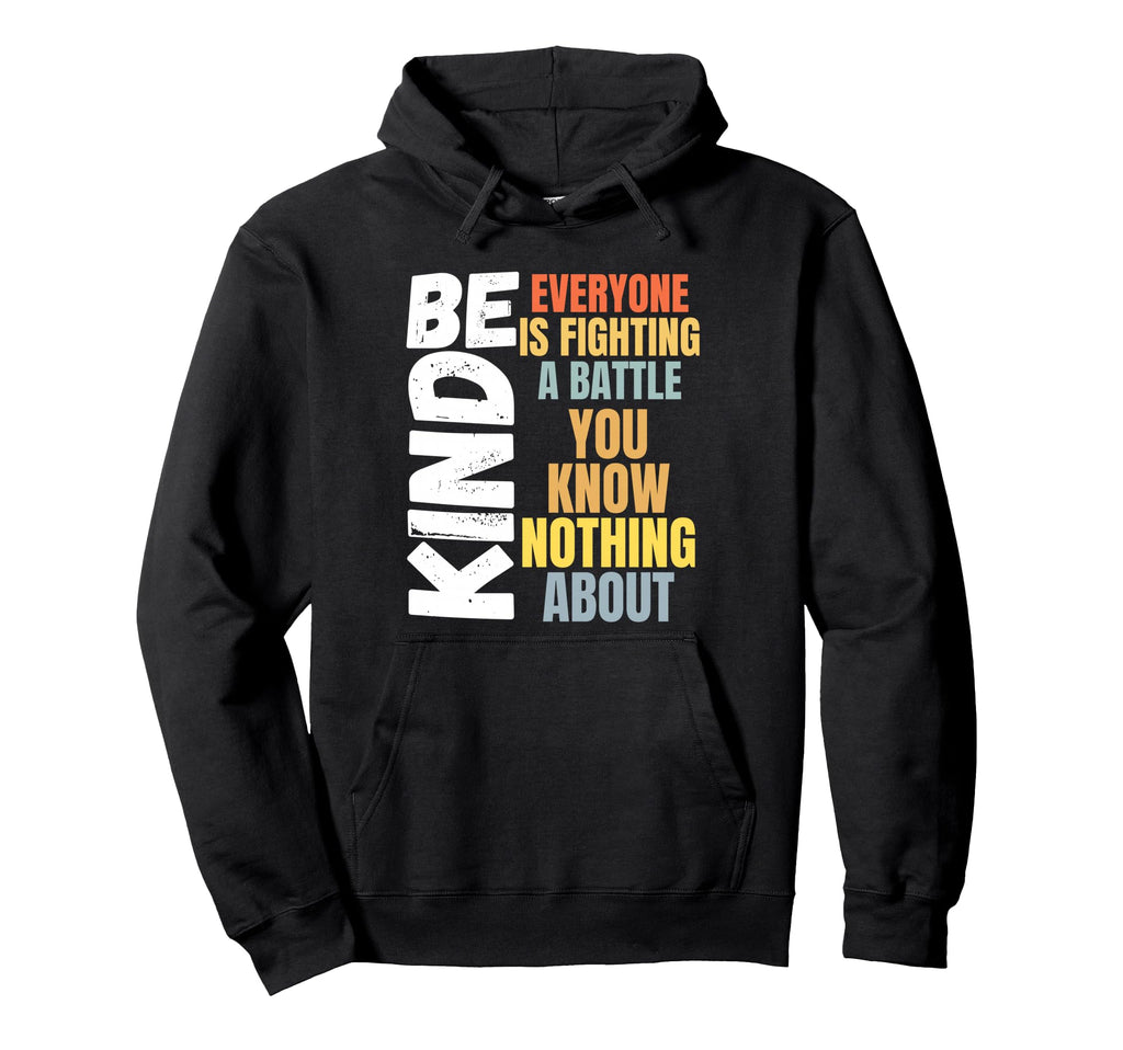 Be Kind Everyone Is Fighting Battle Hoodie - Streetwear Style for Adults - T-Shirt, Sweatshirt, Hoodie