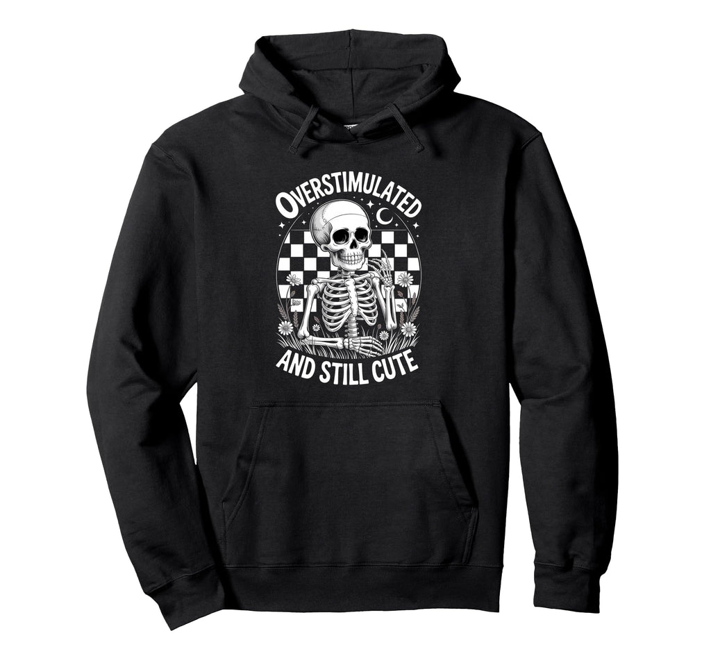 Funny Overstimulated And Still Skeleton Hoodie - Streetwear Style Unisex - T-Shirt, Sweatshirt, Hoodie