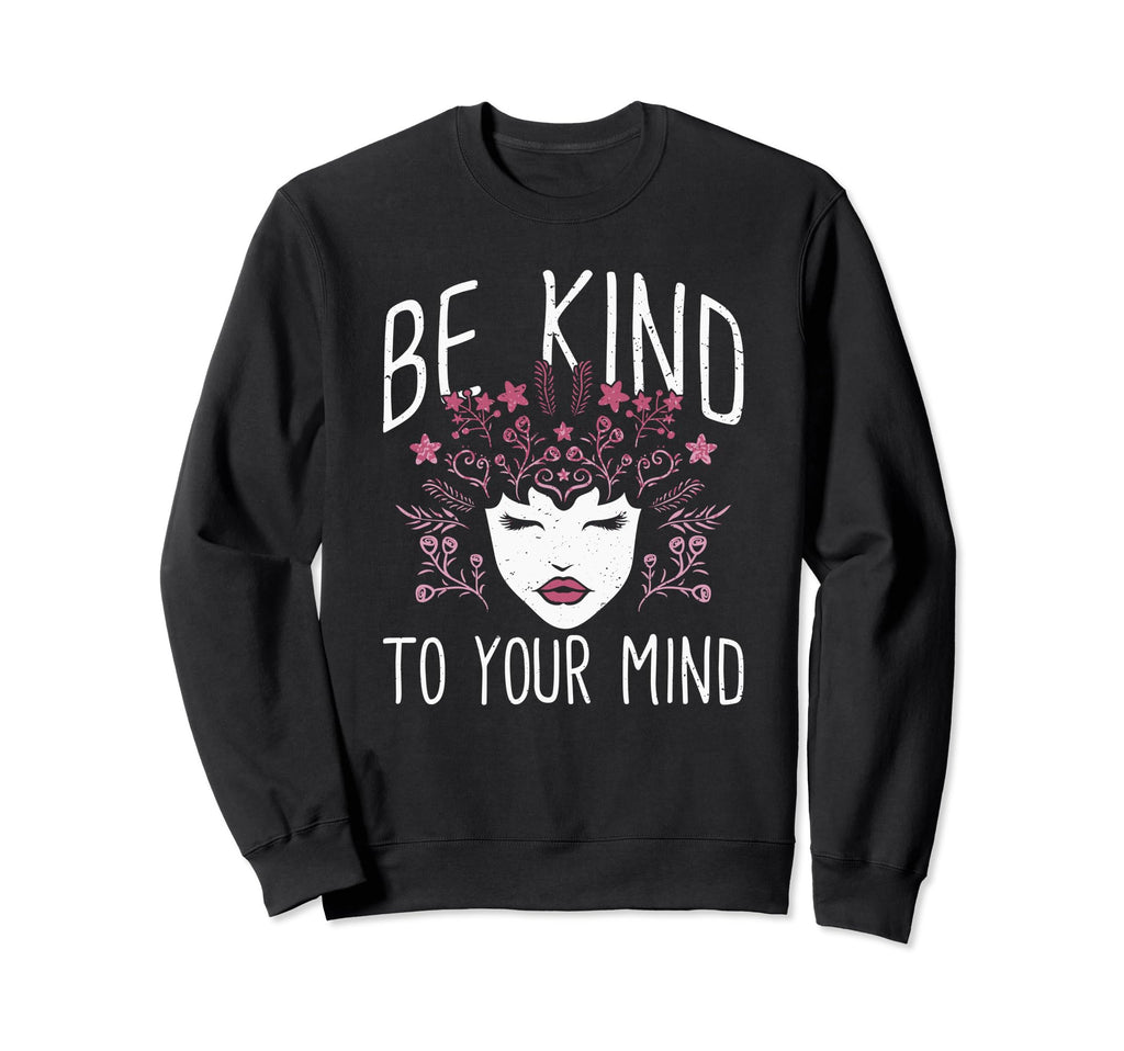 Be Kind To Your Mind Mental Health Sweatshirt - Minimalist Print Unisex - T-Shirt, Sweatshirt, Hoodie
