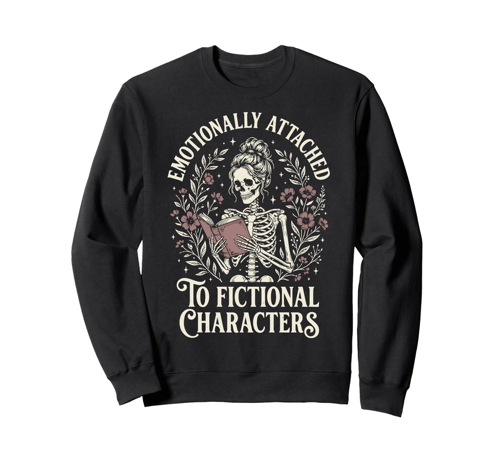 Emotionally Attached To Fictional Sweatshirt - Graphic Print Unisex - T-Shirt, Sweatshirt, Hoodie