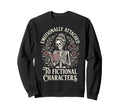 Emotionally Attached To Fictional Sweatshirt - Graphic Print Unisex - T-Shirt, Sweatshirt, Hoodie