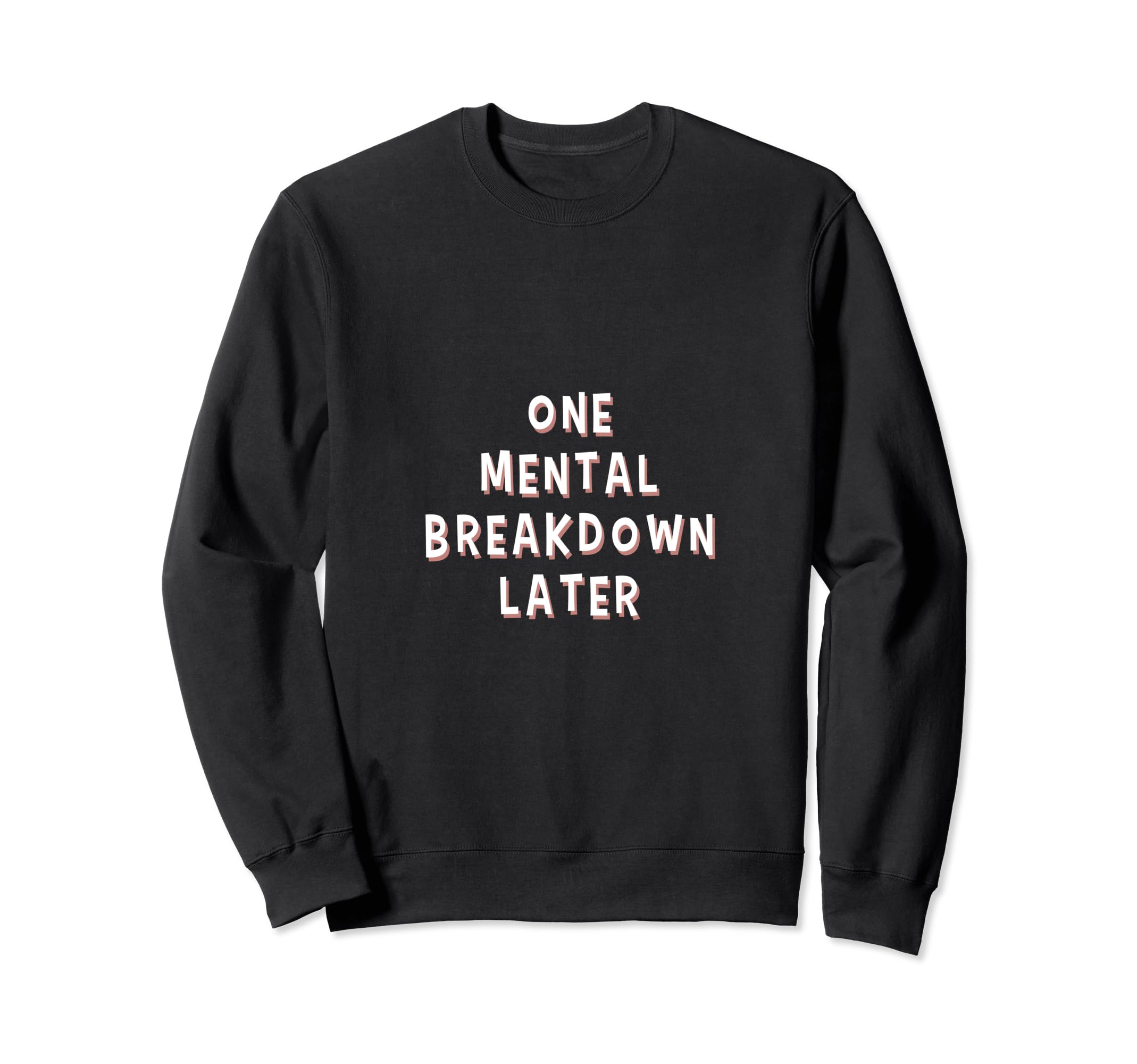 Funny One Mental Breakdown Later Sweatshirt - Unique Graphic for Adults - T-Shirt, Sweatshirt, Hoodie
