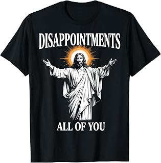 Disappointments All of You Jesus Christian Humor T-Shirt Unisex T-shirt, Sweatshirt, Hoodie, Long Sleeve Tee - T-Shirt, Sweatshirt, Hoodie