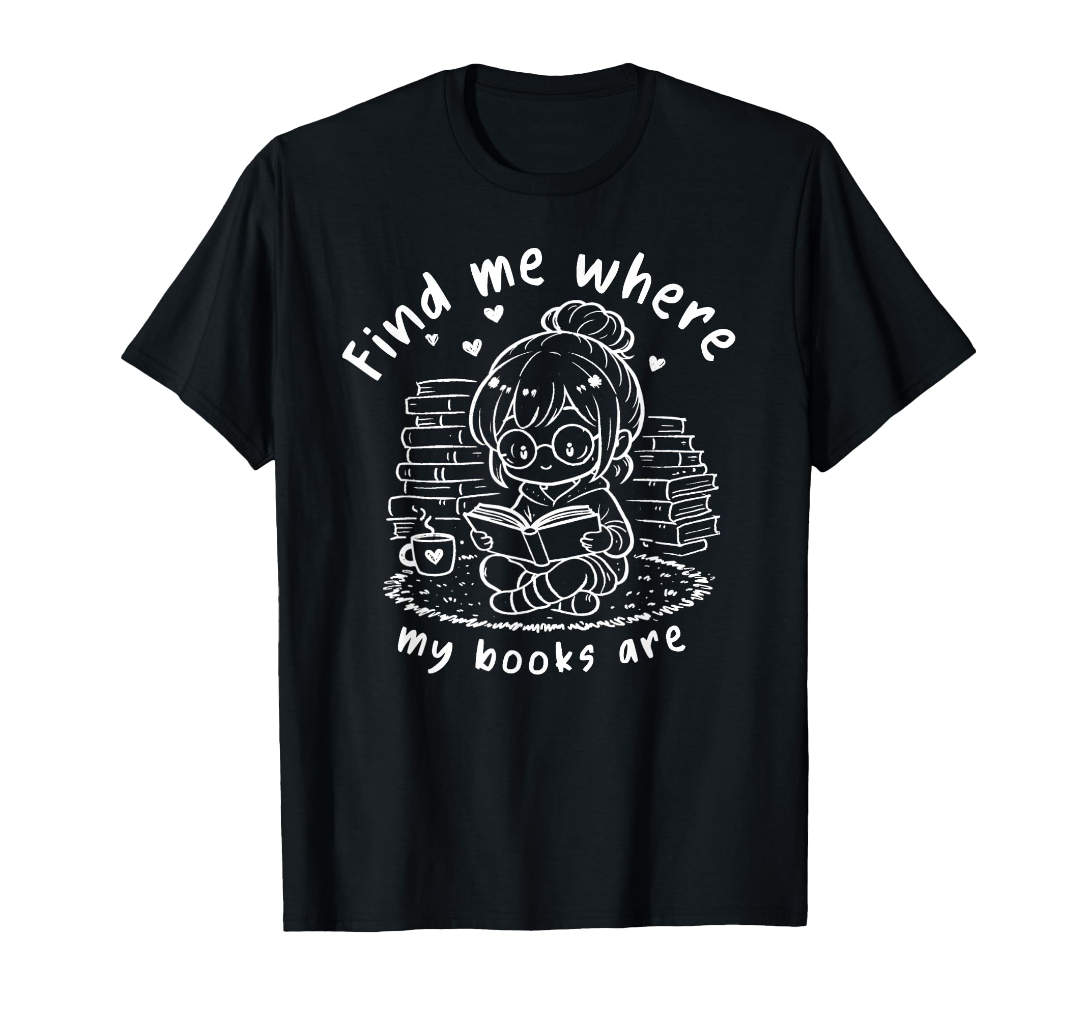 Find Me Where My Books Are Book Nook T-Shirt - Casual Everyday Wear Unisex - T-Shirt, Sweatshirt, Hoodie