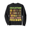 Education Is Freedom Black Teacher Sweatshirt - Unique Graphic Unisex - T-Shirt, Sweatshirt, Hoodie