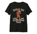 Bigfoot Anxiety Overthinking Hold Let Me T-Shirt - Custom Art Print Unisex - T-Shirt, Sweatshirt, Hoodie