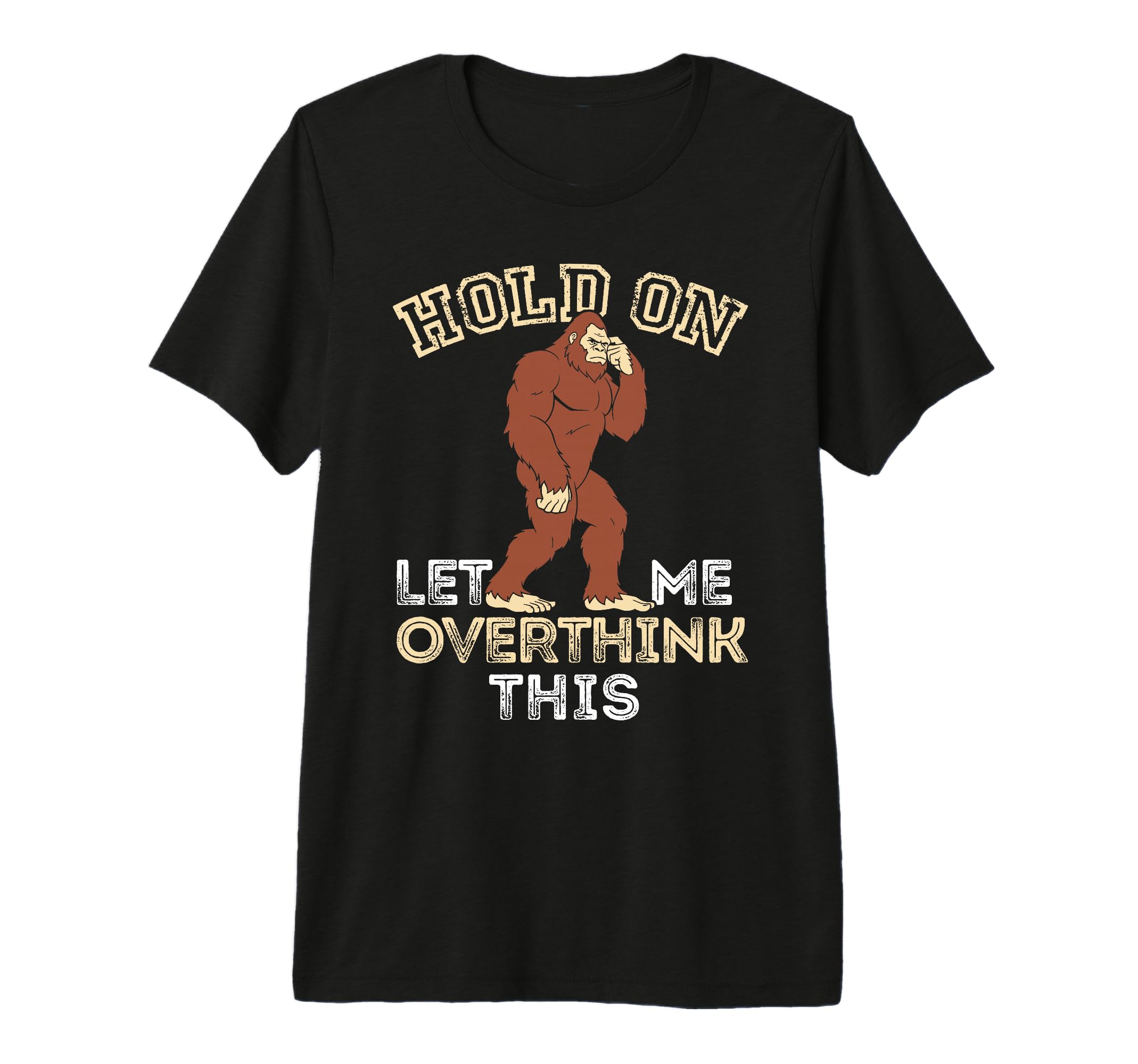 Bigfoot Anxiety Overthinking Hold Let Me T-Shirt - Custom Art Print Unisex - T-Shirt, Sweatshirt, Hoodie
