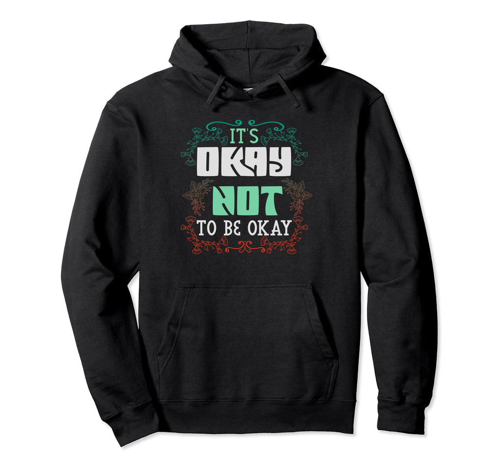 Its Okay Not To Be Okay Mental Health Hoodie - Trendy Graphic for Adults - T-Shirt, Sweatshirt, Hoodie