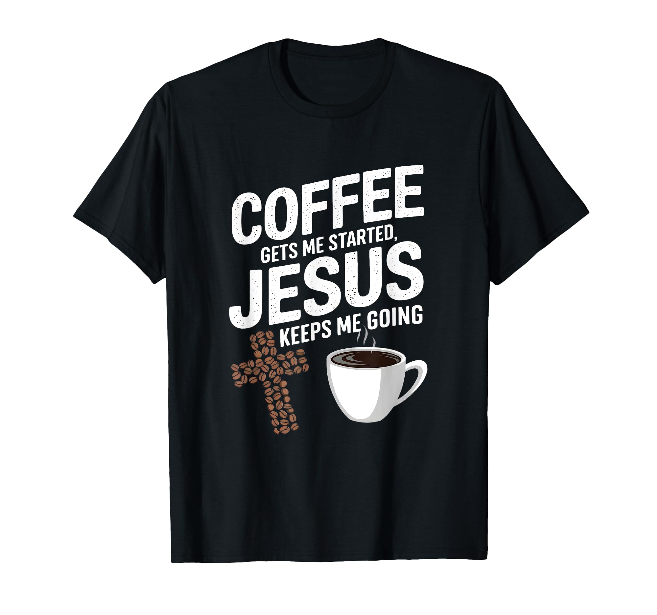 Coffee Gets Me Started Jesus Keeps Me T-Shirt - Custom Art Print Unisex - T-Shirt, Sweatshirt, Hoodie