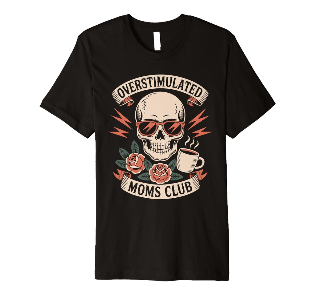 Overstimulated Moms Club Mothers Day T-Shirt - Minimalist Print Men Women - T-Shirt, Sweatshirt, Hoodie