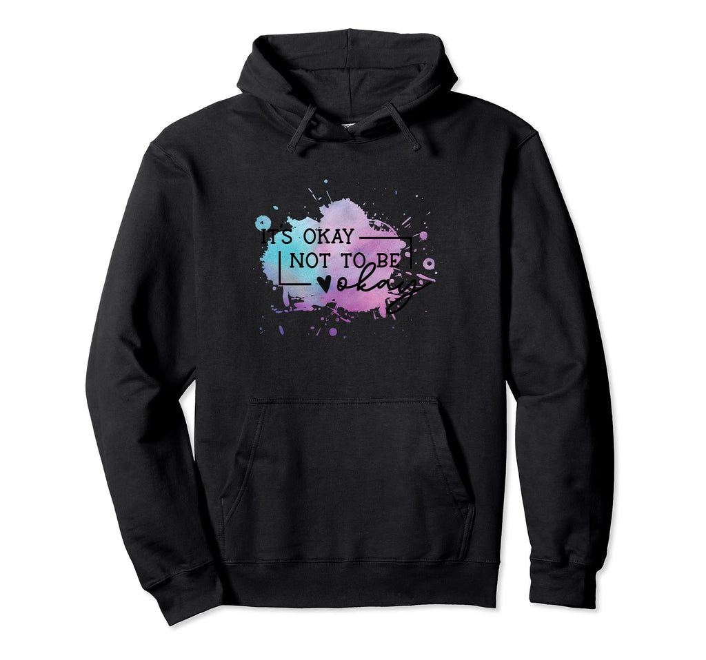 Its Okay Not To Be Okay Hoodie - Novelty Apparel Men Women - T-Shirt, Sweatshirt, Hoodie