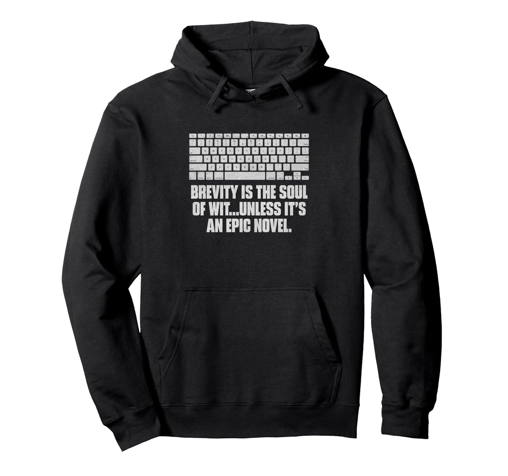 Brevity Is Soul Wit Unless Its Epic Hoodie - Fun Novelty Design Men Women - T-Shirt, Sweatshirt, Hoodie