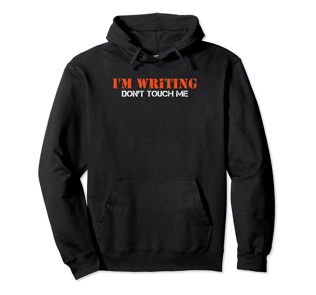 Im Writing Dont Touch Me Author Novel Hoodie - Custom Art Print Unisex - T-Shirt, Sweatshirt, Hoodie