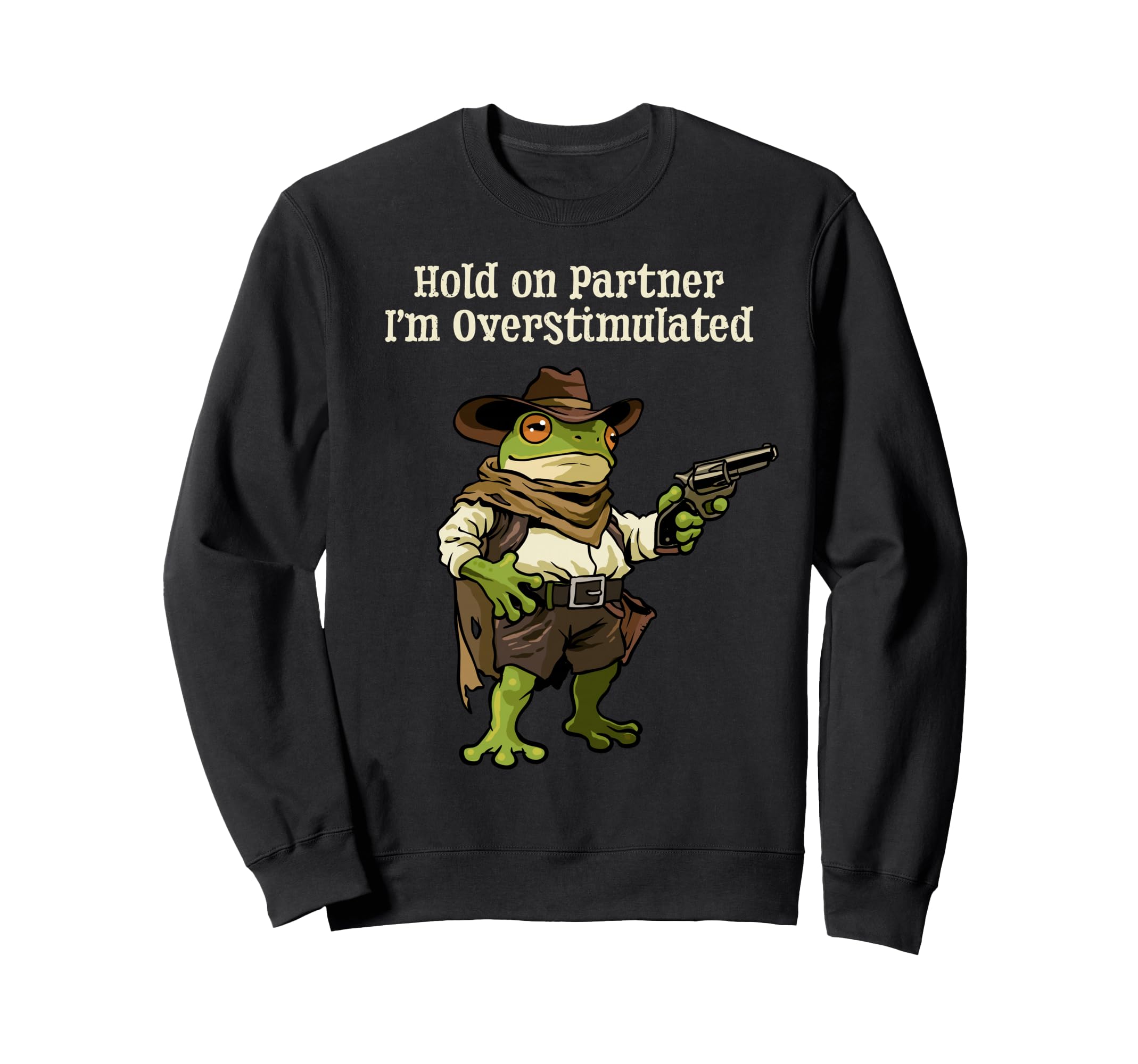 Cowboy Hold Partner Im Overstimulated Sweatshirt - Unique Graphic Unisex - T-Shirt, Sweatshirt, Hoodie