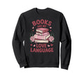 Books Are My Love Language Funny Sweatshirt - Trendy Graphic for Adults - T-Shirt, Sweatshirt, Hoodie