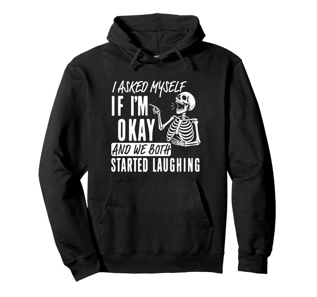 I Asked Myself If Im Okay And We Both Hoodie - Custom Art Print Unisex - T-Shirt, Sweatshirt, Hoodie