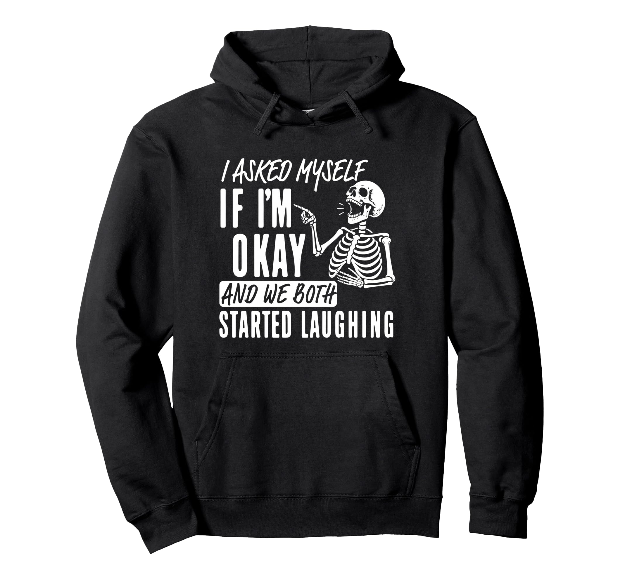 I Asked Myself If Im Okay And We Both Hoodie - Custom Art Print Unisex - T-Shirt, Sweatshirt, Hoodie
