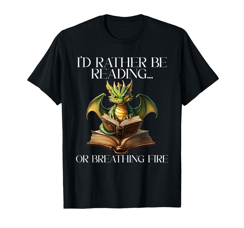 Id Rather Be Reading Or Breathing Fire T-Shirt - Graphic Print Men Women - T-Shirt, Sweatshirt, Hoodie