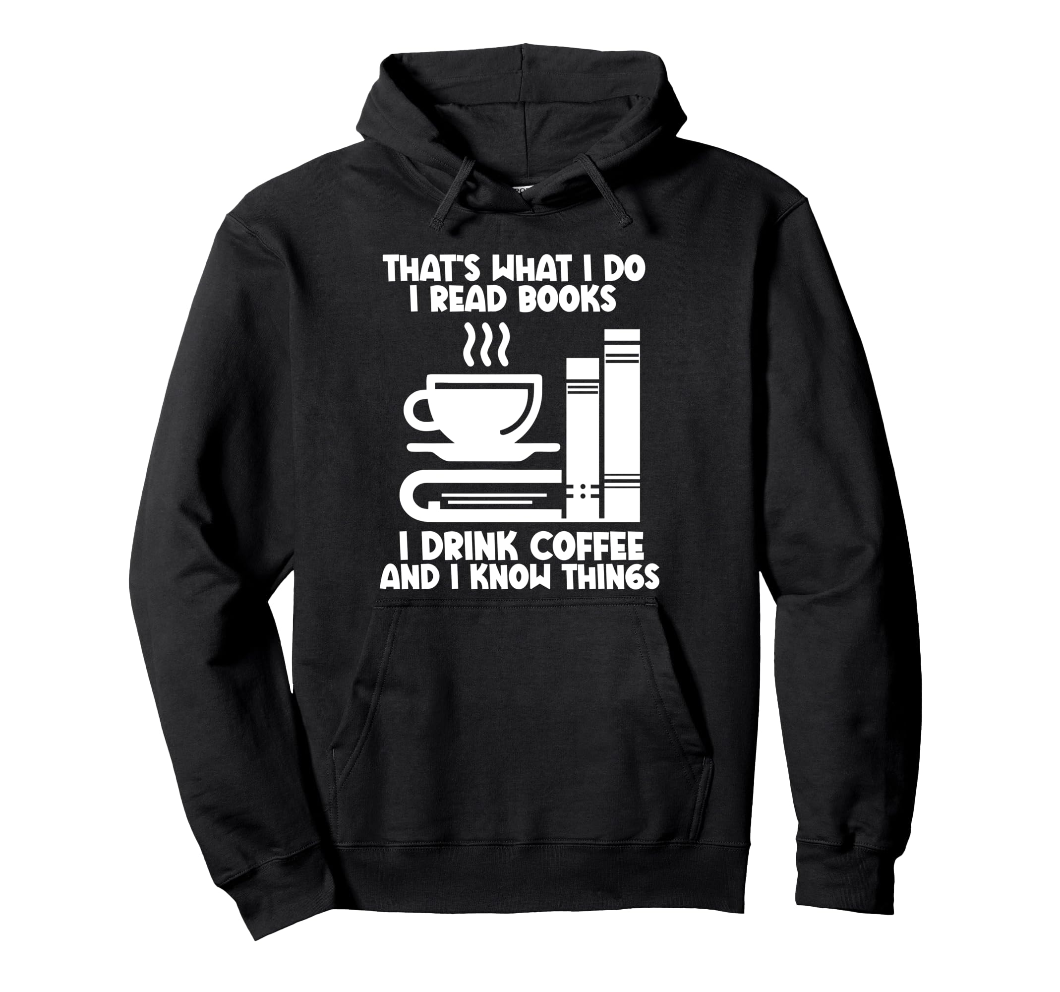 Thats What I Do I Read Books I Drink Hoodie - Streetwear Style Men Women - T-Shirt, Sweatshirt, Hoodie