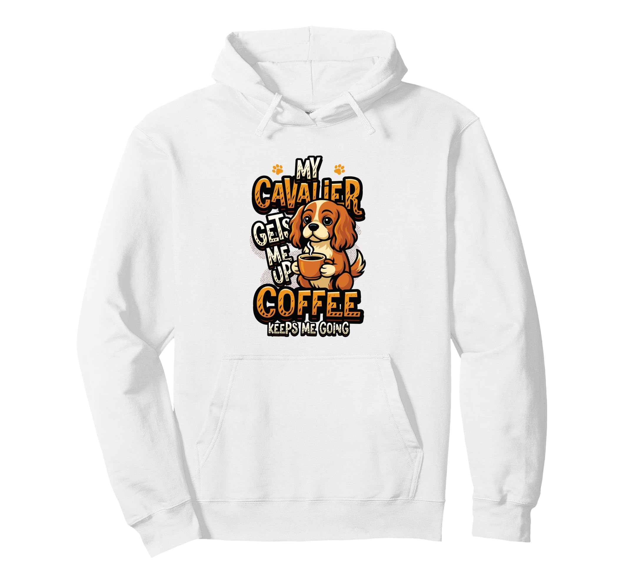 My Cavalier Gets Me Up Coffee Keeps Me Hoodie - Custom Art Print Men Women - T-Shirt, Sweatshirt, Hoodie