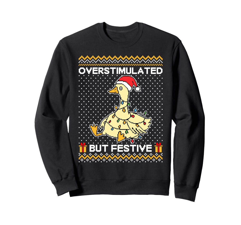 Overstimulated But Festive Funny Sweatshirt - Fun Novelty Design Men Women - T-Shirt, Sweatshirt, Hoodie