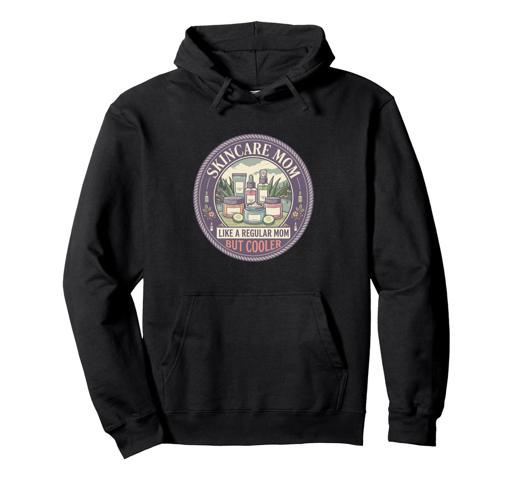 Skincare Mom Like Regular Mom But Hoodie - Casual Everyday Wear Men Women - T-Shirt, Sweatshirt, Hoodie