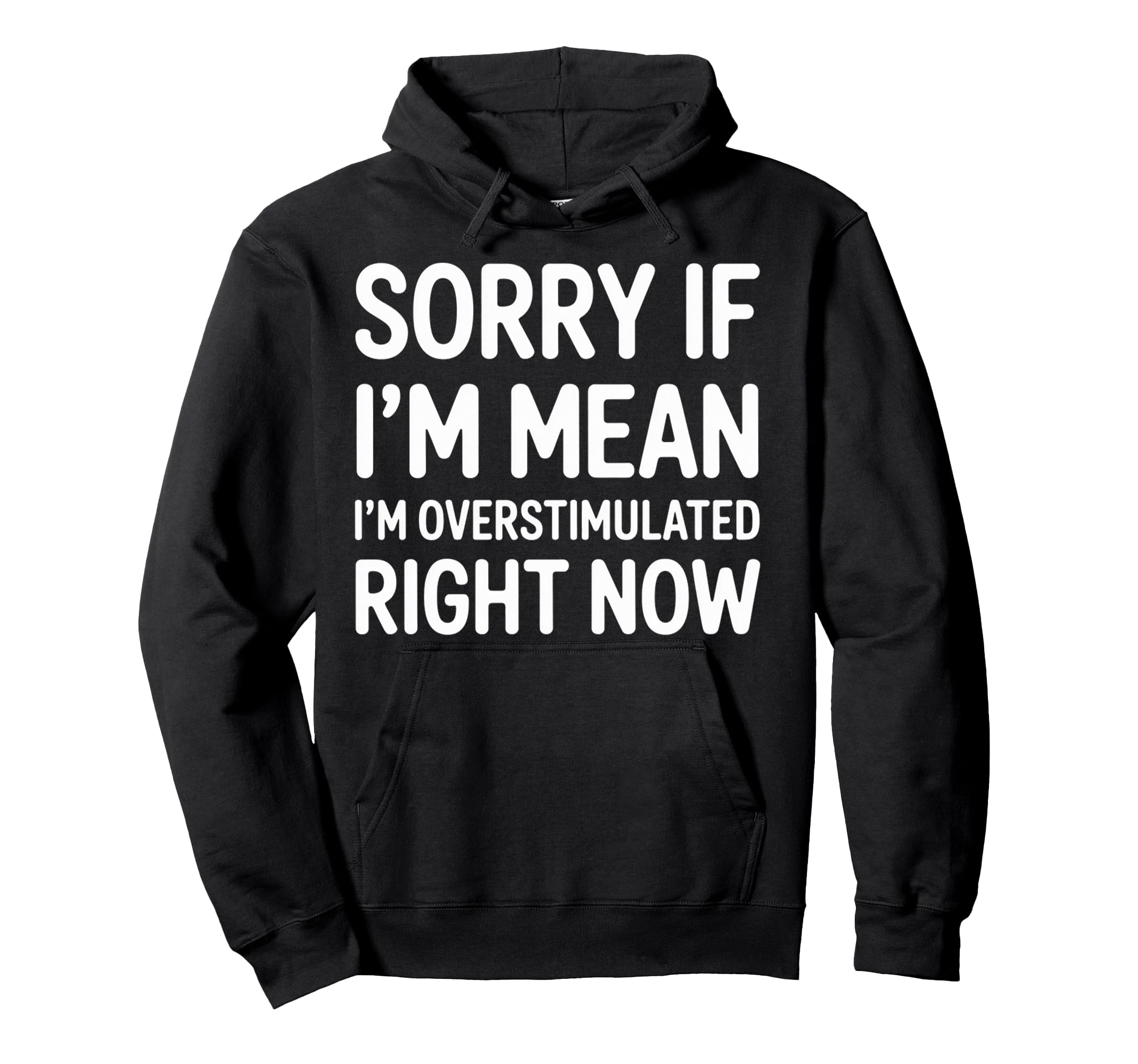 Sorry If Im Mean Im Overstimulated Right Hoodie - Unique Graphic Men Women - T-Shirt, Sweatshirt, Hoodie