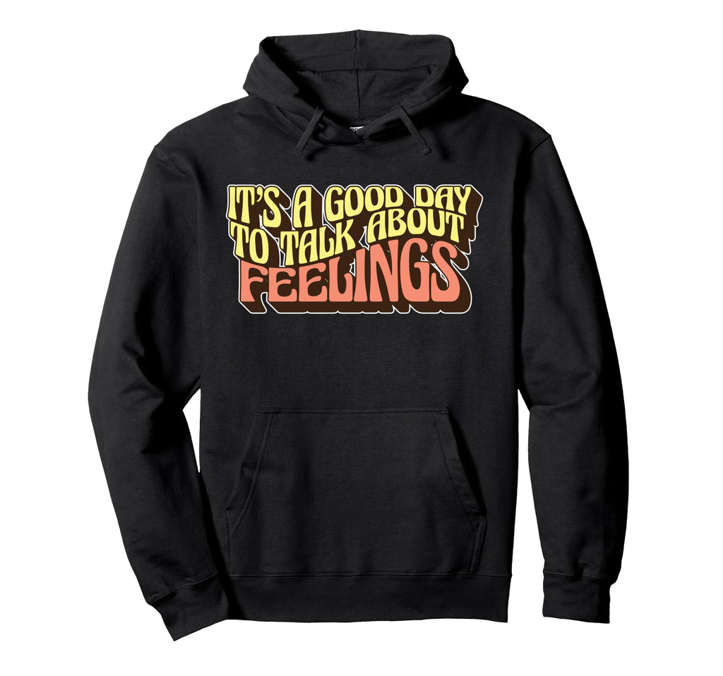 Its Good Day To Talk About Feelings Hoodie - Aesthetic Graphic Unisex - T-Shirt, Sweatshirt, Hoodie