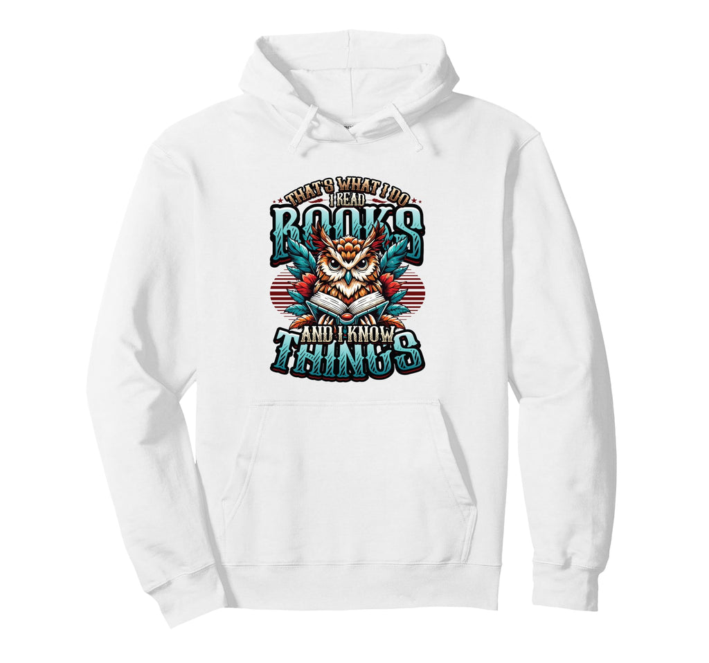 Thats What I Do I Read Books And I Know Hoodie - Streetwear Style Unisex - T-Shirt, Sweatshirt, Hoodie