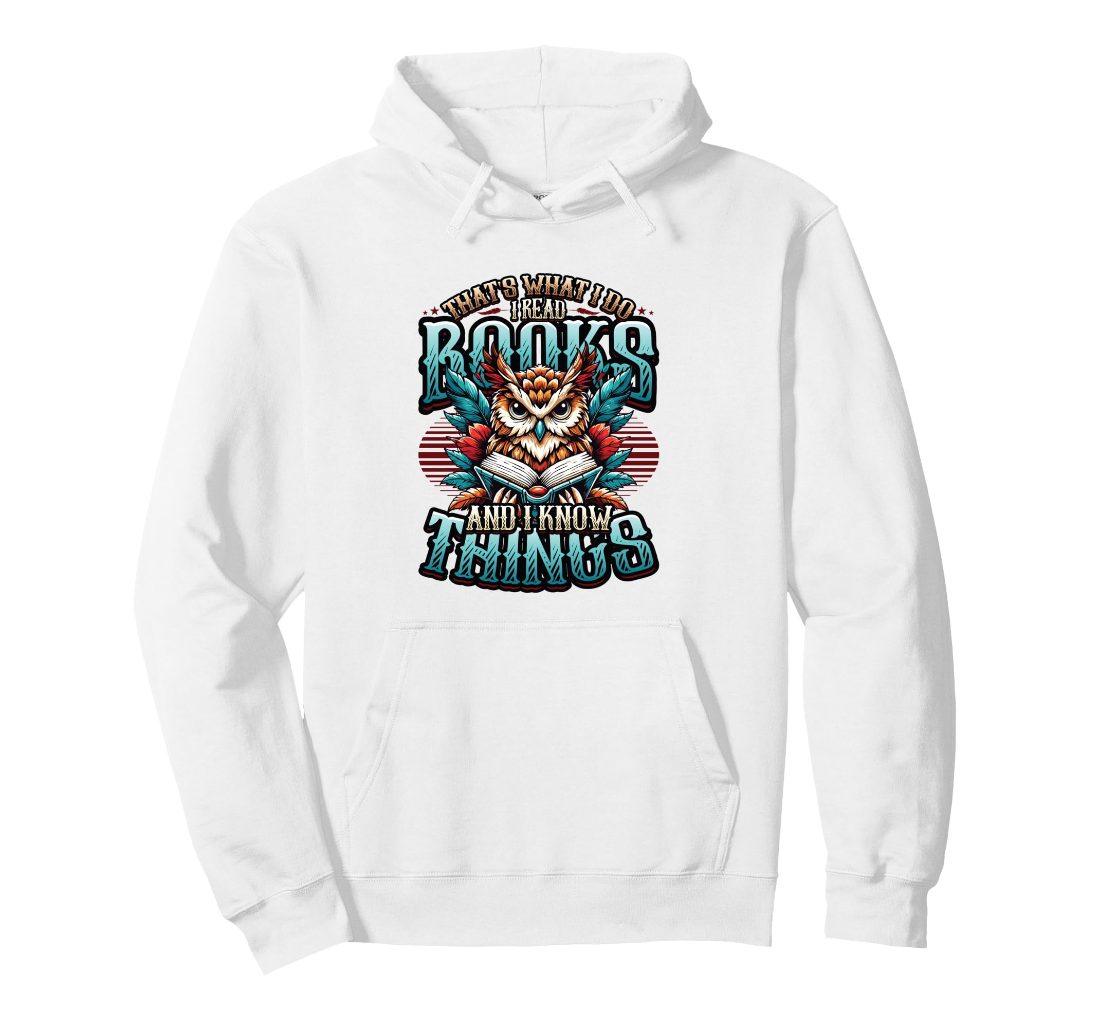 Thats What I Do I Read Books And I Know Hoodie - Streetwear Style Unisex - T-Shirt, Sweatshirt, Hoodie