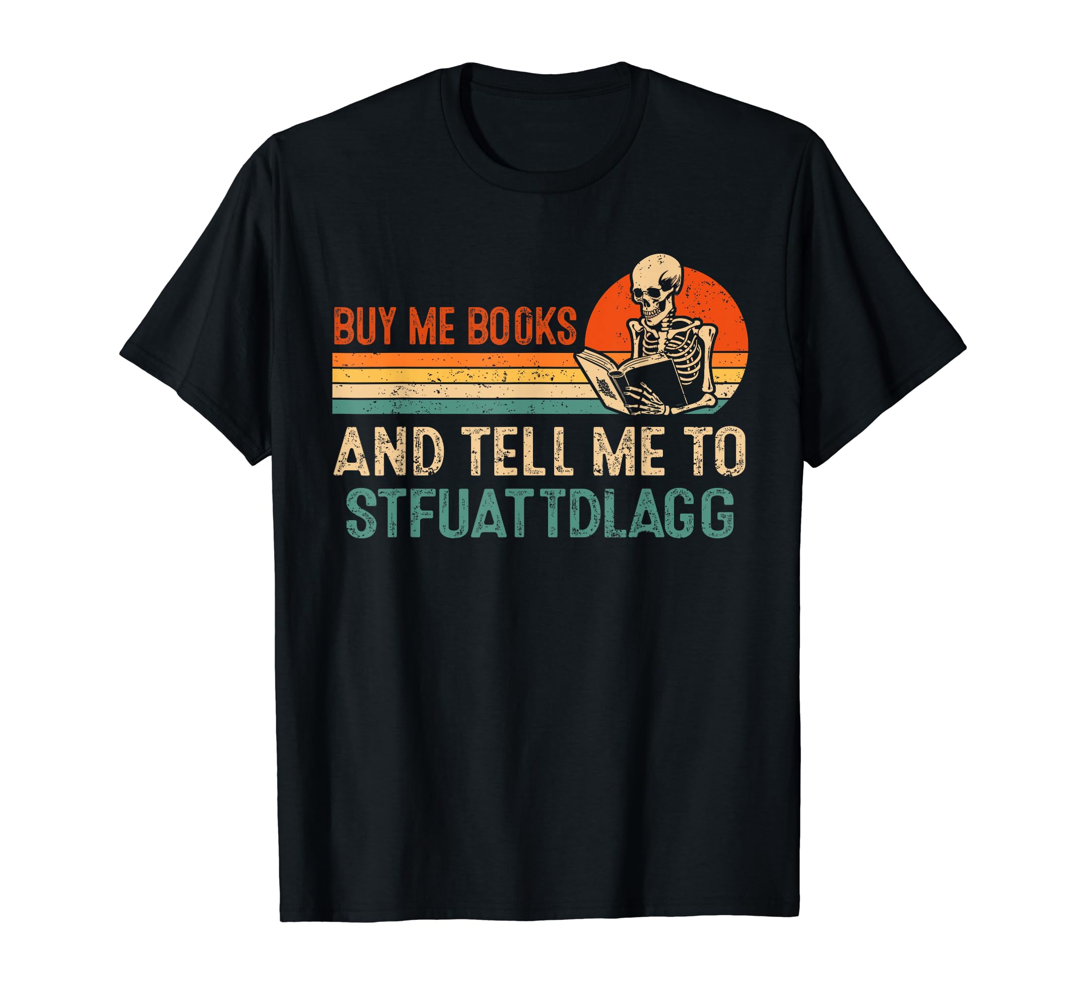 Buy Me Books And Tell Me To T-Shirt - Fun Novelty Design Men Women - T-Shirt, Sweatshirt, Hoodie