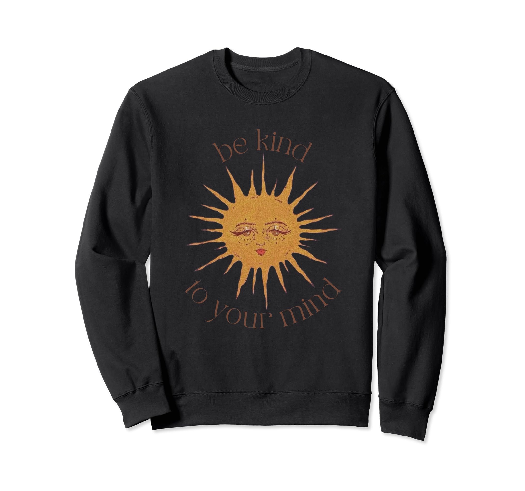 Be Kind To Your Mind Sun Sweatshirt - Fun Novelty Design Men Women - T-Shirt, Sweatshirt, Hoodie