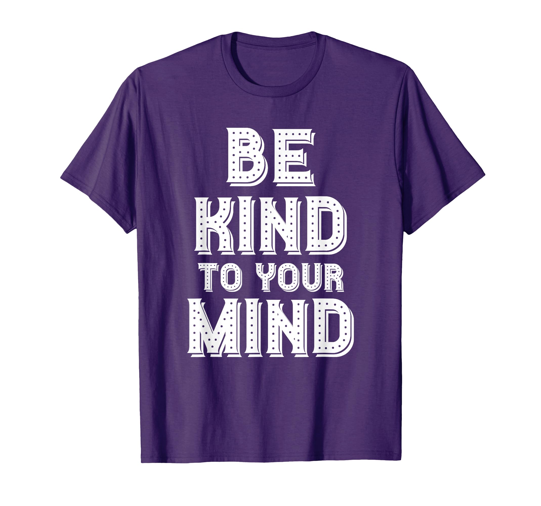 Be Kind To Your Mind Mental Health T-Shirt - Custom Art Print for Adults - T-Shirt, Sweatshirt, Hoodie
