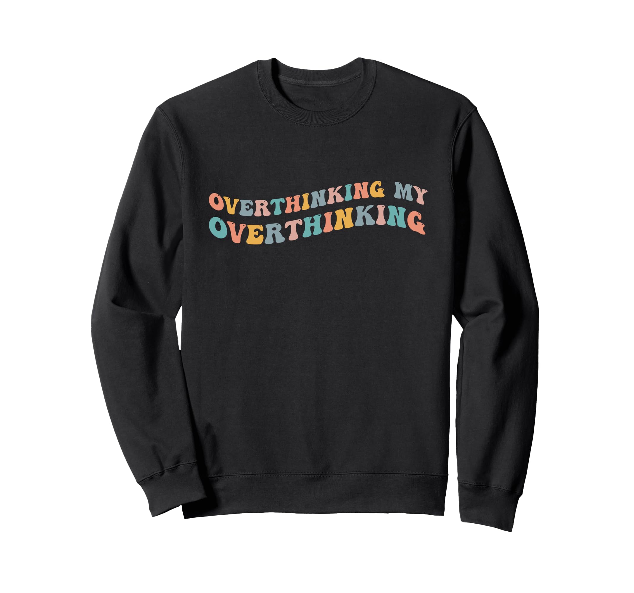 Overthinking My Overthinking Funny Sweatshirt - Aesthetic Graphic Unisex - T-Shirt, Sweatshirt, Hoodie