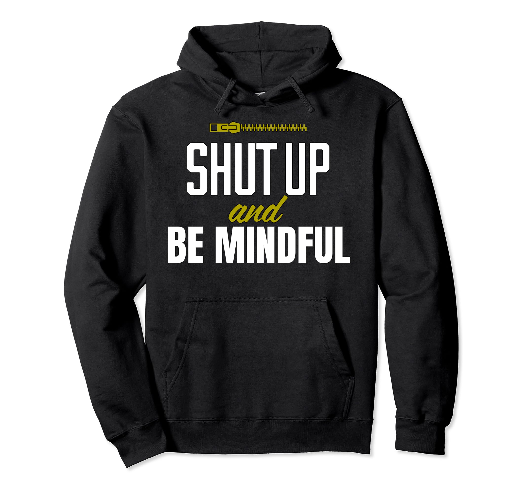 Funny Shut Up And Be Mindful Hoodie - Novelty Apparel for Adults - T-Shirt, Sweatshirt, Hoodie