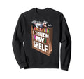 I Touch My Shelf Artwork Sweatshirt - Fun Novelty Design for Adults - T-Shirt, Sweatshirt, Hoodie