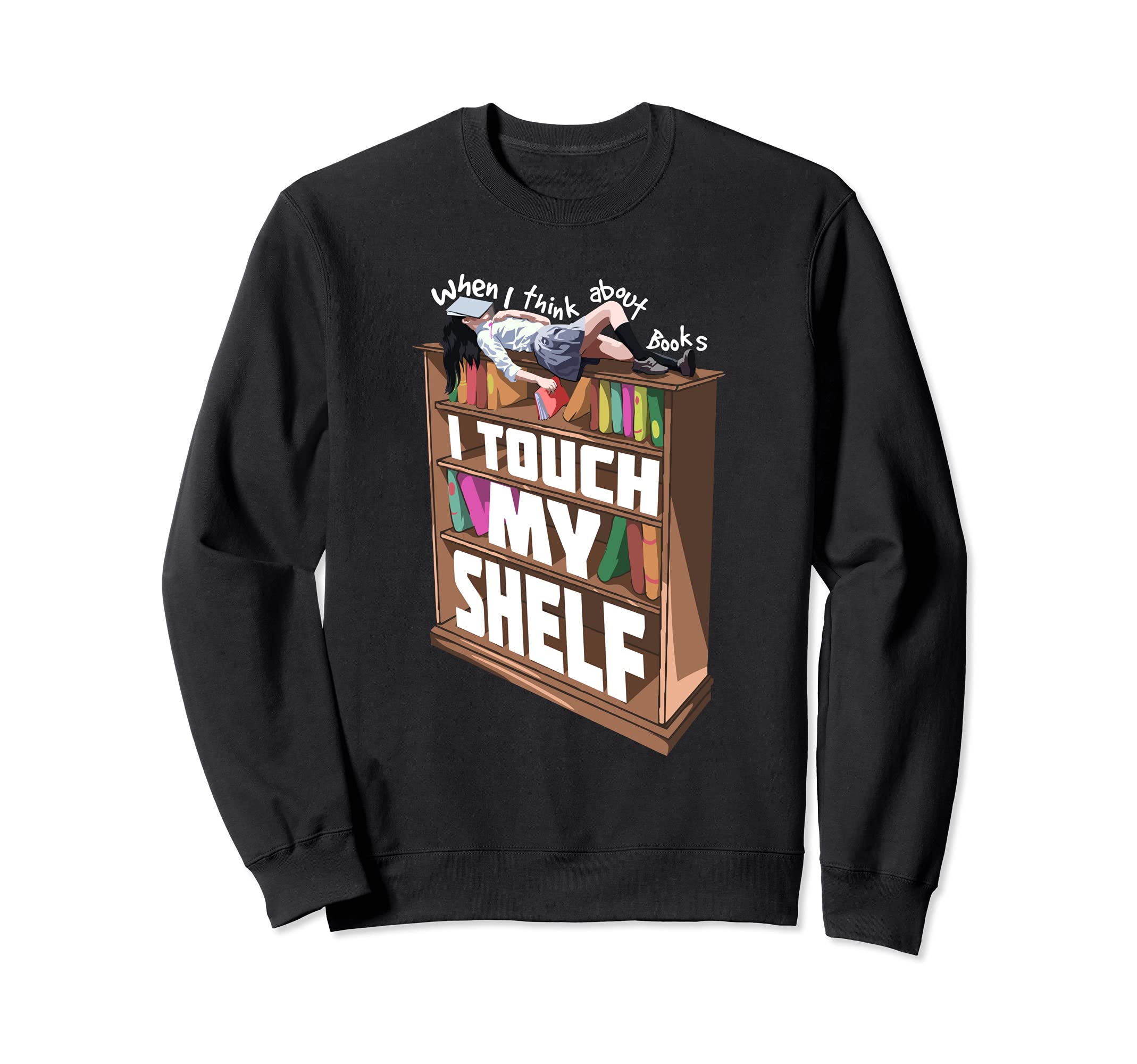 I Touch My Shelf Artwork Sweatshirt - Fun Novelty Design for Adults - T-Shirt, Sweatshirt, Hoodie